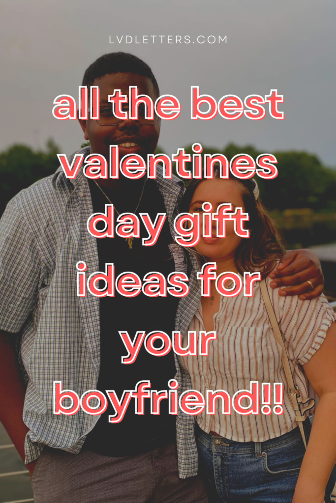 all the best valentines day gift ideas for your boyfriend!! red text on picture of girlfriend and boyfriend standing and smiling