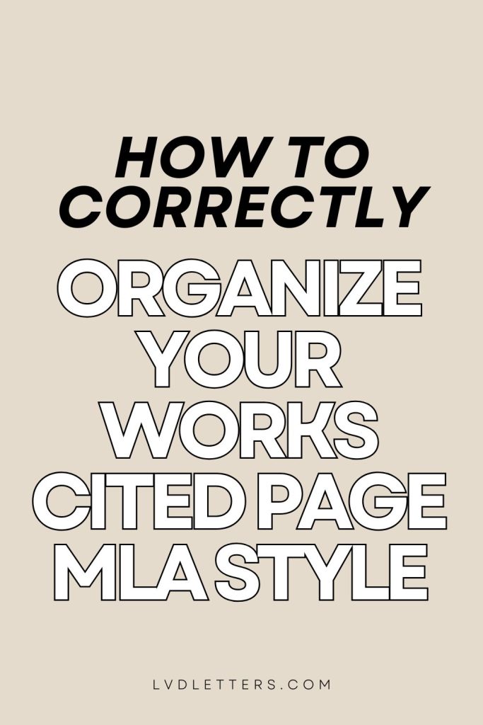 How to Organize Works Cited MLA - how to correctly organize your works cited page mla style - white and black text over beige background