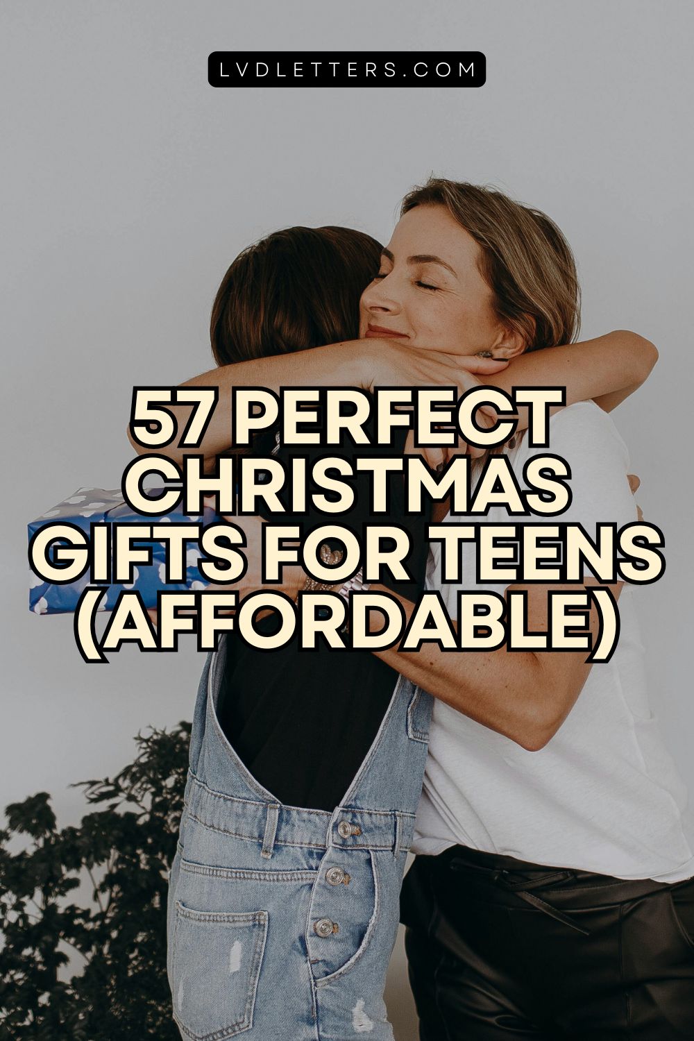 57 perfect christmas gifts for teens (affordable) - beige text over picture of mom hugging teen while giving christmas gift