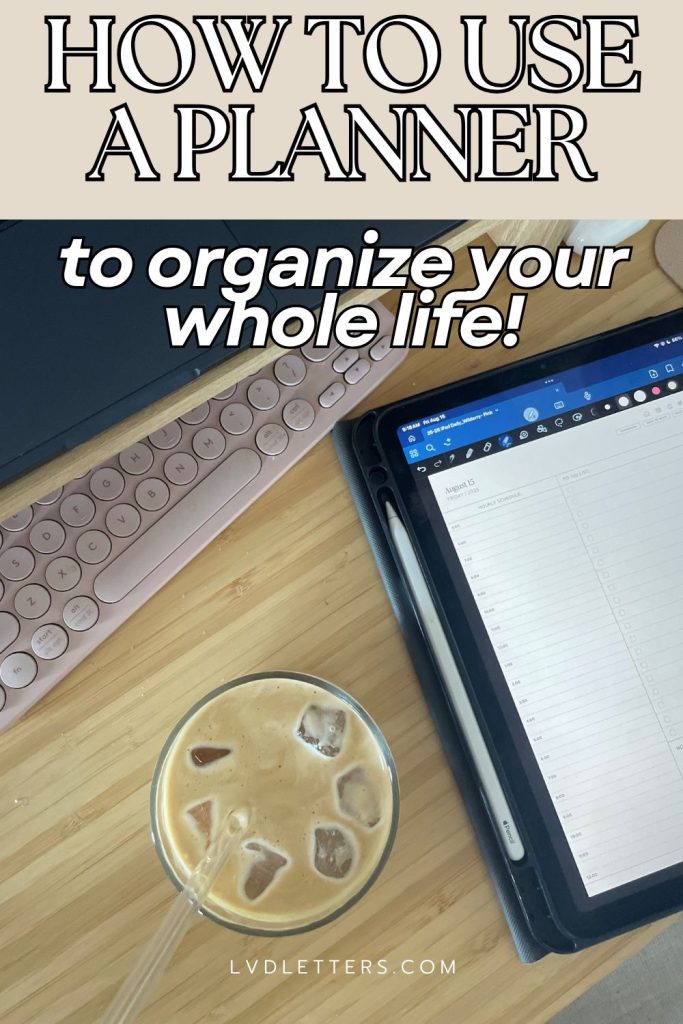 how to use a planner to organize your whole life - white and beige text over picture of daily planner open on iPad next to iced coffee